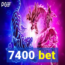 7400 bet